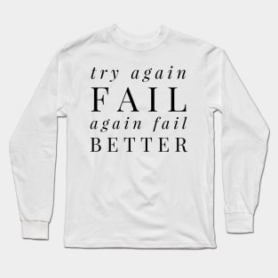 try again fail again fail better Long Sleeve T-Shirt